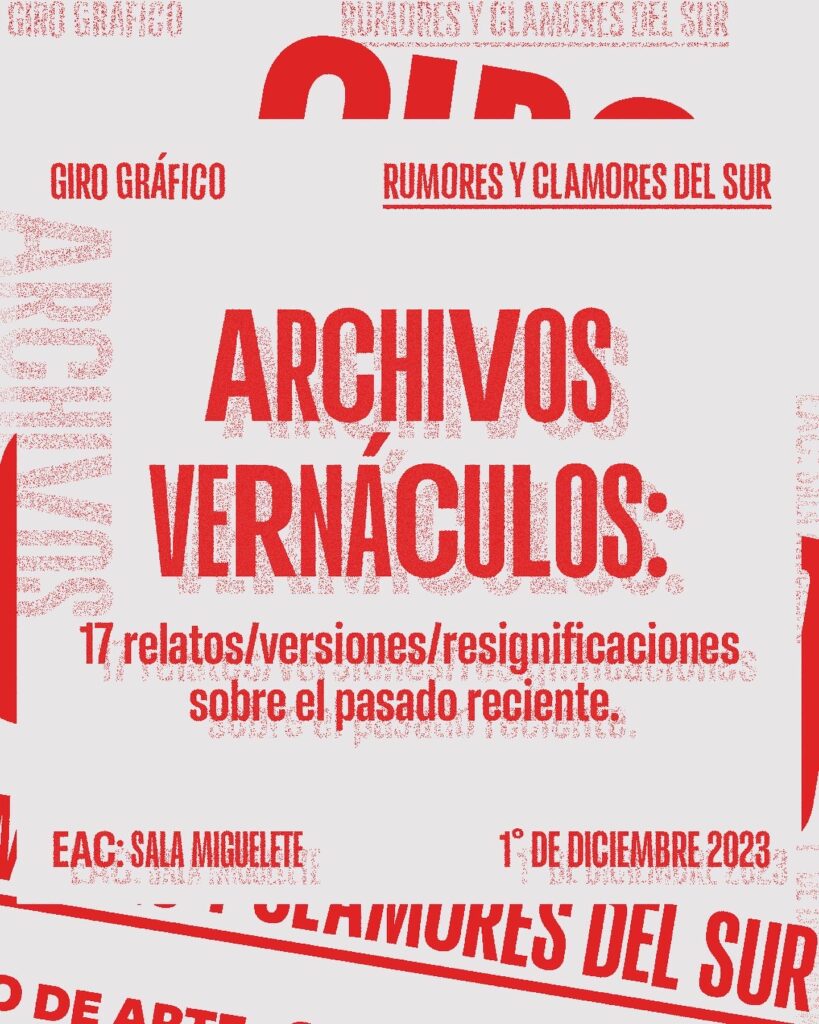 Imagen con la estética de Giro Gráfico, con letras sobreimpresas en color rojo donde se lee: "Archivos Vernáculos. 17 relatos//versiones/resignificaciones sobre el pasado reciente. EAC - Sala Miguelete - 1° de diciembre de 2023.