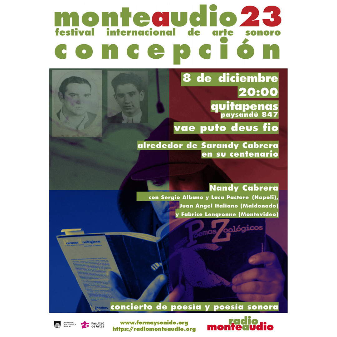 Imagen de Nandy Cabrera con revista en sus manos leyendo y capucha en la cabeza de fondo se ven dos fotografías antiguas. Se puede leer el siguiente texto sobreimpreso: monteaudio23-concepción festival internacional de arte sonoro. 8 de diciembre, 20 h. quitapenas, paysandú 847. Vae puto deus fio. Más abajo "Nandy Cabrera. con Sergio Albano y Luca Luca Pastore (Napoli), Juan Ángel Italiano (Maldonado) y Fabrice Lengronne (Montevideo). Concierto de poesía y poesía sonora