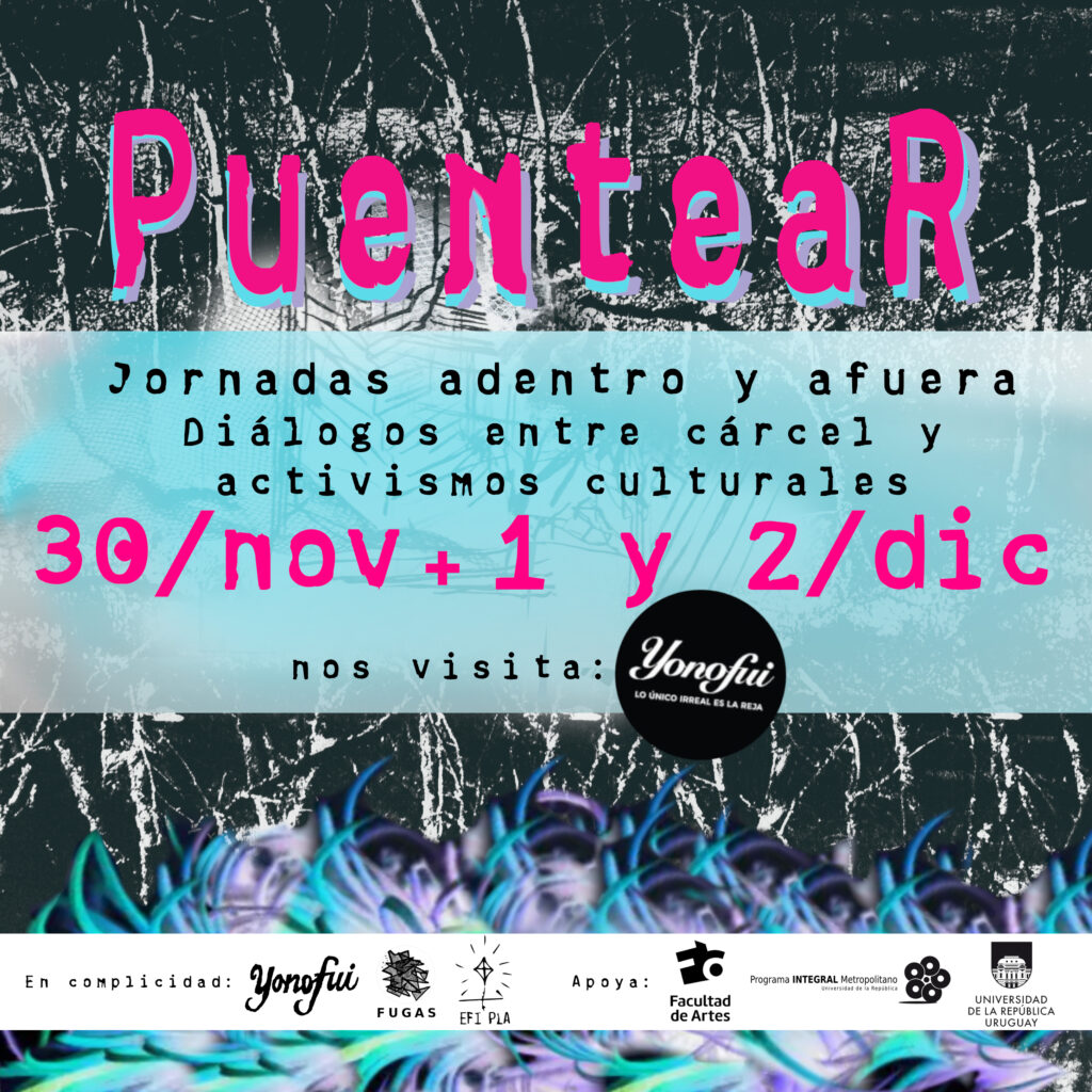 Imagen con texto sobre impreso en color magenta "Puentear" y en tono negro se puede leer: Jornadas Adentro y afuera. Diálogos entre la cárcel y los activismos culturales". En color magenta se lee: 30/nov. + 1 y 2/dic." Más abajo dice: Nos visita Yo no fui.