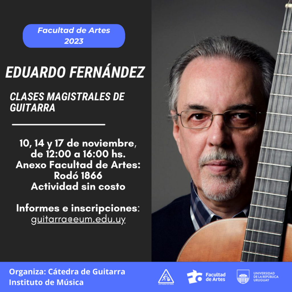 Imagen tipo retrato de Eduardo Fernández a la derecha. A la izquierda sobre fondo negro se puede leer: Facultad de Artes 2023. Eduardo Fernández Clases magistrales de guitarra. 10, 14 y 17 de noviembre de 12 a 16 h. Anexo Facultad de Artes. Actividad sin costo. Informes e inscripciones: guitarra@eum.edu.uy