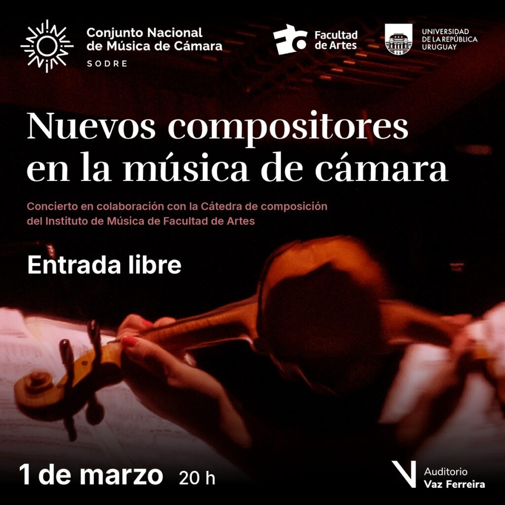 Imagen con fondo negro donde se ve una mano sosteniendo el brazo de un violín. Se puede ver texto sobreimpreso donde se lee: Nuevos compositores en la música de cámara. Concierto en colaboración con la cátedra de composición del Instituto de Música de Facultad de Artes. Entrada libre. 1 de marzo, 20 h. En el extremo superior se ven los logos del Conjunto Nacional de Música de Cámara, Facultad de Artes y Udelar.