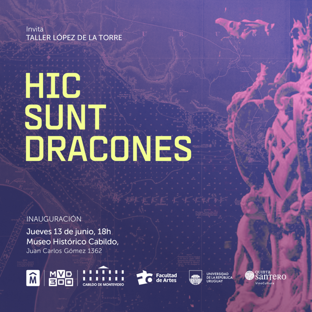 Gráfico de fondo violeta con sobreimpreso: Invita Taller López de la Torre. HIC SUNT DRACONES. Inauguración: jueves 13/06, 18 h.
Museo Histórico Cabildo: Juan Carlos Gómez 1362