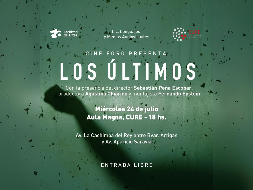 Imagen de fondo verde con salpicado de puntos y manchas negras. Arriba están los logos de Facultad de Artes, seguido de la denominación Lic. en Lenguajes y Medios Audiovisuales. El texto sobreimpreso dice: Cine Foro Presenta. Los últimos. Con la presencia del director Sebastián Escobar, productora Agustina Chiarino y montajista Fernando Epstein. Miércoles 24 de julio. Aula Magna, CURE - 18 h. Av- La Cachimba del Rey entre Bvar. Atrigas y Av. Aparicio Saravia. Entrada libre.