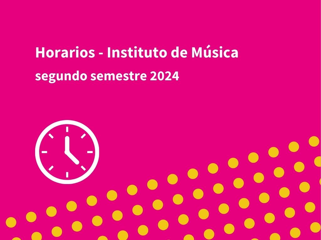 Imagen de fondo magenta que en la parte inferior tiene una trama superpuesta de lunar amarillos. Sobre impreso dice: Horarios - Instituto de Música, segundo semestre 2024