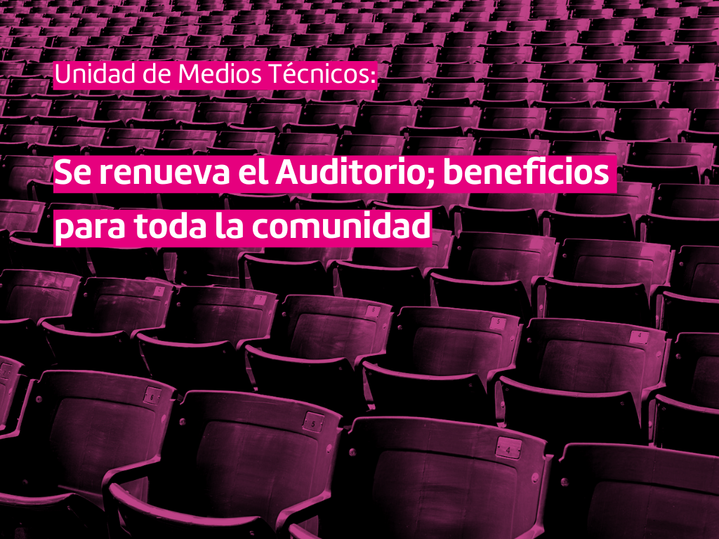 Fotografía de muchas butacas de una sala de teatro o cine, en dualtono magenta y negro. Sobreimpreso dice: Unidad de Medios Técnicos. Se renueva el Auditorio, beneficios para toda la comunidad