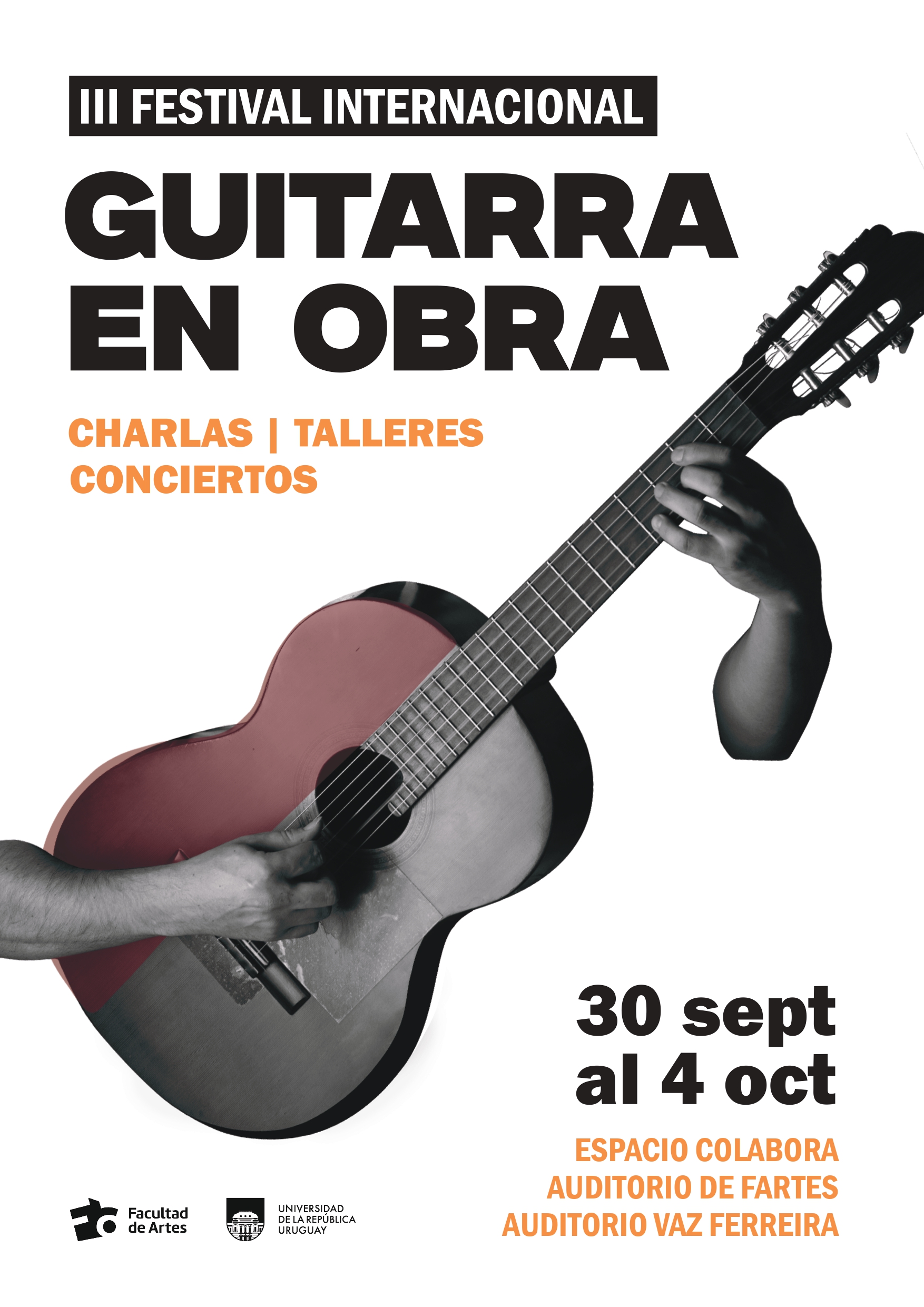 Afiche de difusión de Guitarra en Obra, se ve una guitarra y manos. Con el texto "Guitarra en obra" en letras imprenta y negras. Debajo, en letras naranjas se lee: Charlas talleres conciertos. En la esquina inferior se lee: 30 al 4 oct. Espacio Colabora, Auditorio de Facultad de Artes, Auditorio Vaz Ferreira