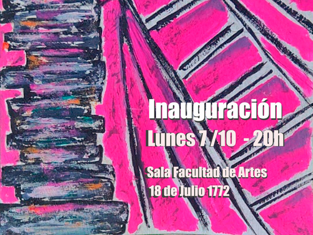 En la imagen se ve un acercamiento a parte de una obra artística. El texto sobreimpreso dice: Inauguración Lunes 7/10 - 20 h. Sala Facultad de Artes. 18 de Julio 1772.