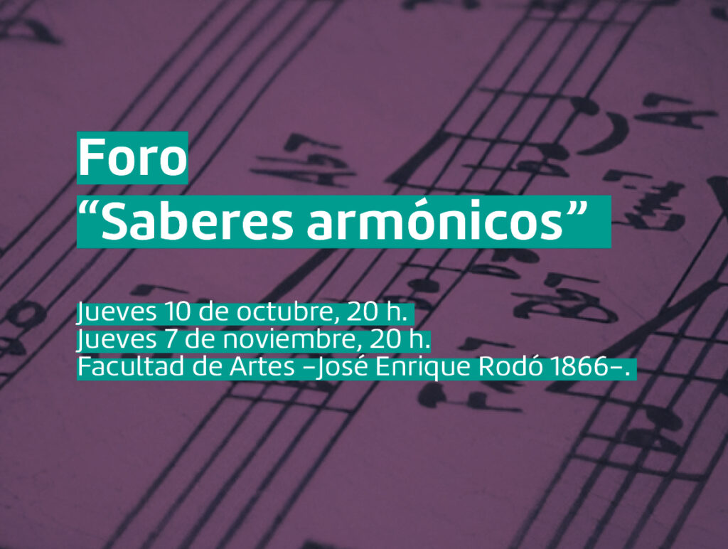 Imagen de pentagrama con notas musicales y texto sobre escrito en letras blancas y subrayados verdes que dice: Foro "Saberes armónicos" Jueves 10 de octubre, 20 h. y Jueves 7 de noviembre, 20 h. Facultad de Artes, José Enrique Rodó 1866