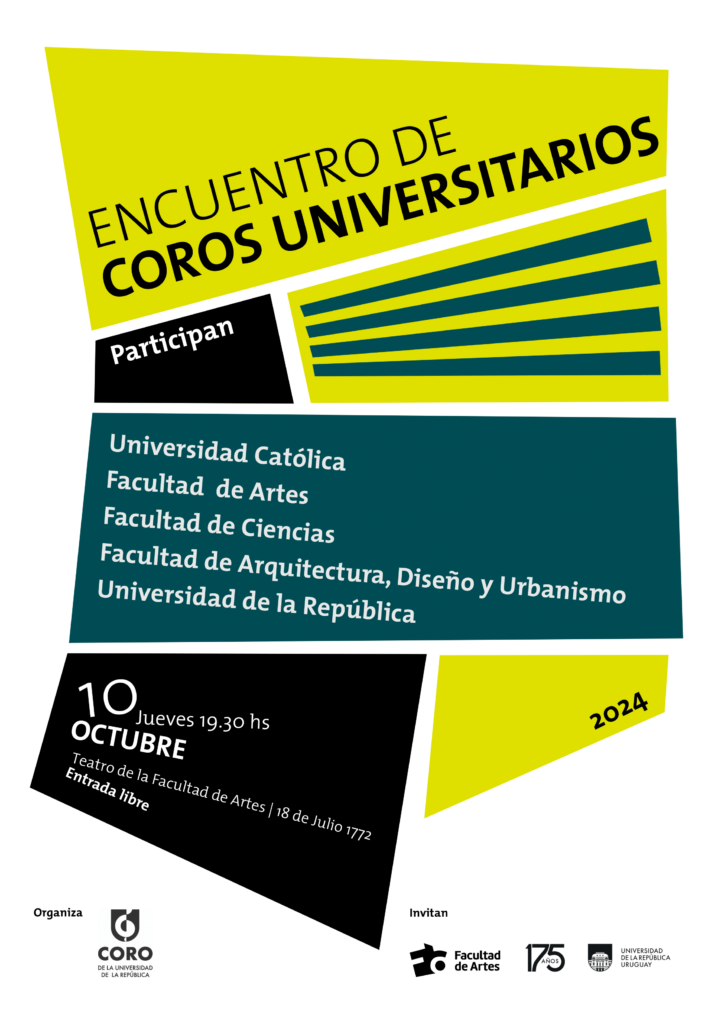 Gráfico de difusión. fondo blanco con figuras geométricas negras, amarillas y verde. Sobreimpreso dice Encuentro de coros universitarios. Participan Universidad Católica, Facultad de Artes, Facultad de Ciencias, Facultad de Arquitectura diseño y Urbanismo, Universidad de la República. Día: Jueves 10 de octubre de 2024
Hora: 19.30 h.
Lugar: Auditorio de la Facultad de Artes, 18 de Julio 1772