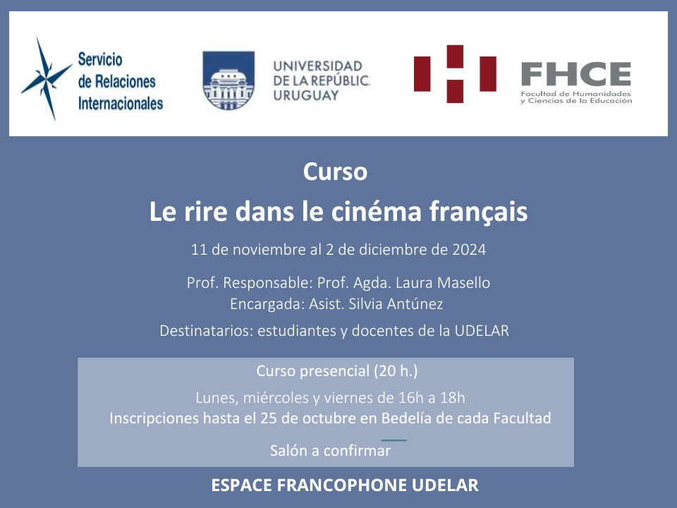 Gráfico de fondo celeste con los logos del Servicio de Relaciones Internacionales, Udelar y FHCE. El texto superpuesto dice: Curso Le rire dans le cinémafrancais. 11 de noviembre al 2 de diciembre de 2024
Curso presencial (20h.)