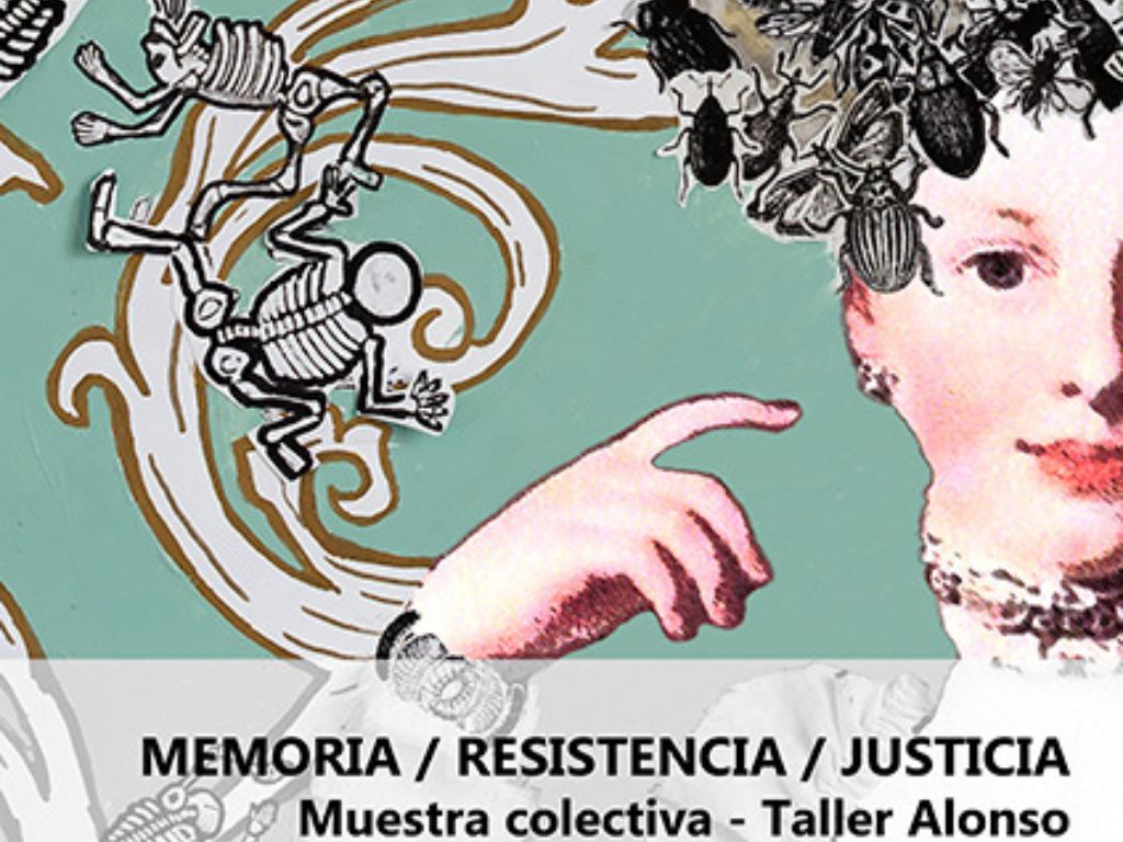 Imagen de fondo verde con dibujos de papel recortados y superpuestos. El texto dice Memoria/Resistencia/Justicia. Muestra colectiva - Taller Alonso