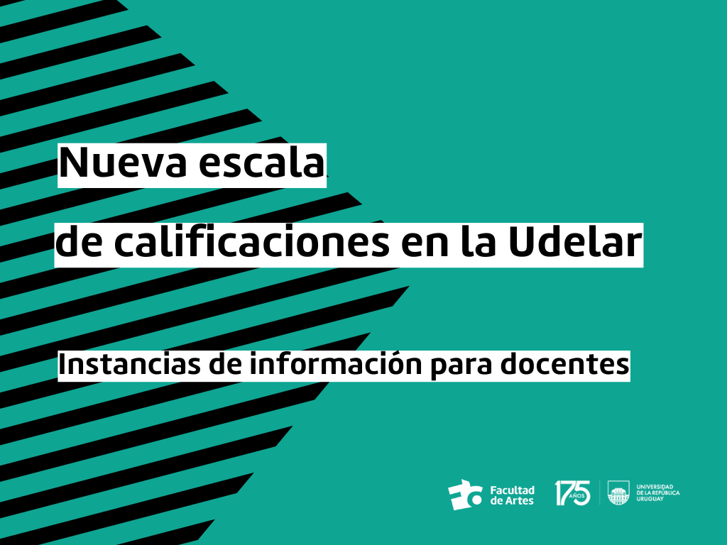 Gráfico de fondo verde que en la parte izquierda tiene superpuestas, franjas negras en diagonal. El texto dice: Nueva Escala de calificaciones en la Udelar. Instancias informativas para docentes