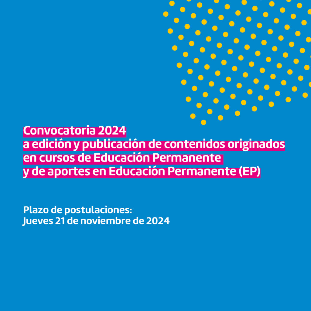 Sobre fondo azul se puede ver círculos formando una trama en tono amarillo en una esquina superior. En el centro de la imagen se puede leer en letras blancas y subrayados magenta el siguiente texto: Convocatoria 2024 a edición y publicación de contenidos originados en cursos de Educación Permanente y de aportes en Educación Permanente (EP). dEBAJO SE LEE pLAZO DE POSTULACIONES: jUEVES 21 DE NOVIEMBRE DE 2024