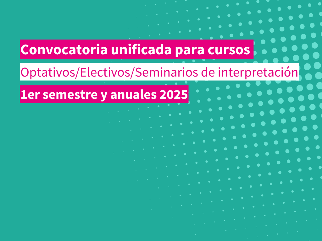 Gráfico de fondo verde con lunares superpuestos en blanco. El texto sobreimpreso dice: Convocatoria unificada para cursos optativos, electivos y seminarios de interpretación. 1er semestre y anuales 2025