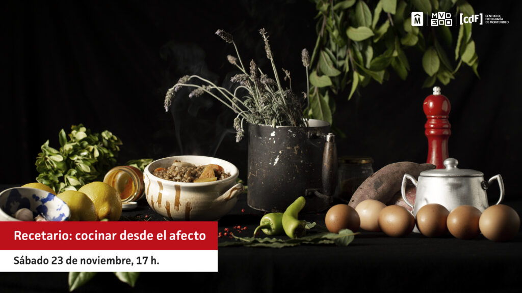 Fotografía: Escena inspirada en la cocina de Verónica. Montevideo, 2024. Fotografía digital. Autores: Analía Castro, Ernesto Frade, Natayha Sosa.

El texto sobreimpreso dice: Recetario: cocinar desde el afecto. Sábado 23 de noviembre, 17 h.