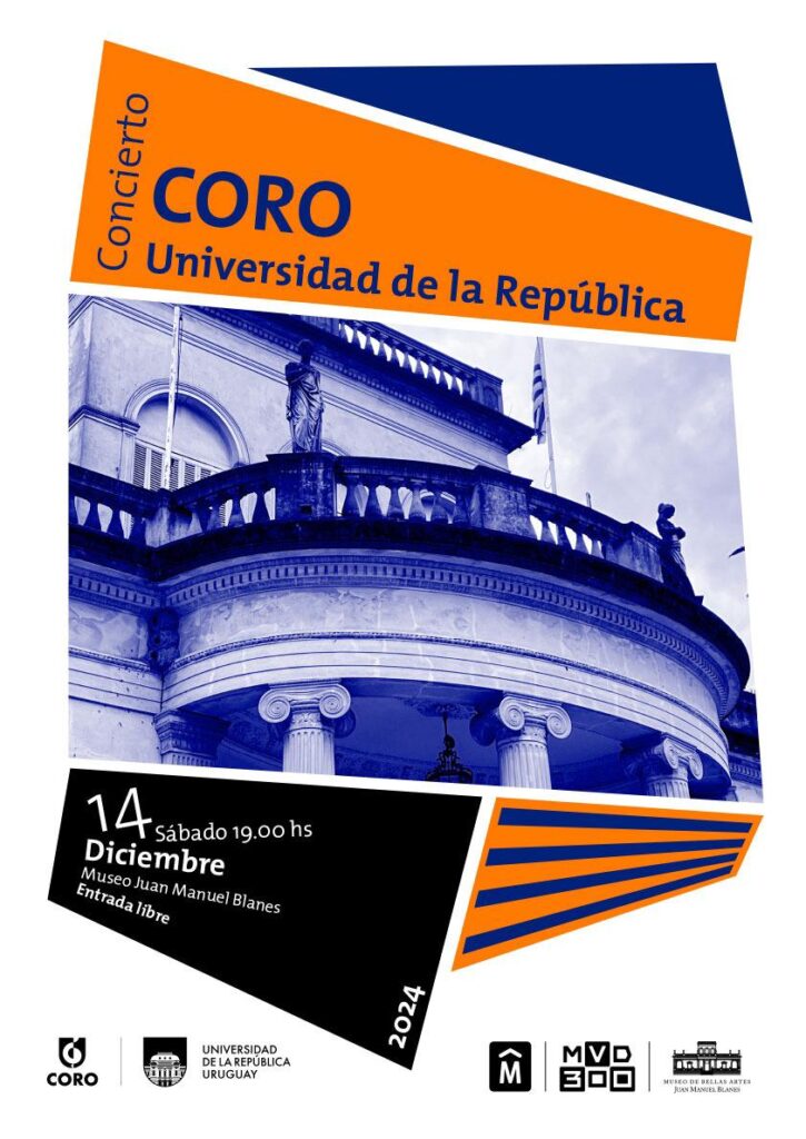 Afiche de difusión del concierto de cierre de año del Coro de la Universidad de la República. En la imagen se ve en el centro parte de la fachada del Museo Blanes y en los extremos superior e inferior los datos de la actividad en texto sobreimpreso. 14 de diciembre, 19 h. Museo Blanes. Debajo el logo del Coro de la Udelar junto al de la Udelar + logo Intendencia de Montevideo junto al del Museo Blanes