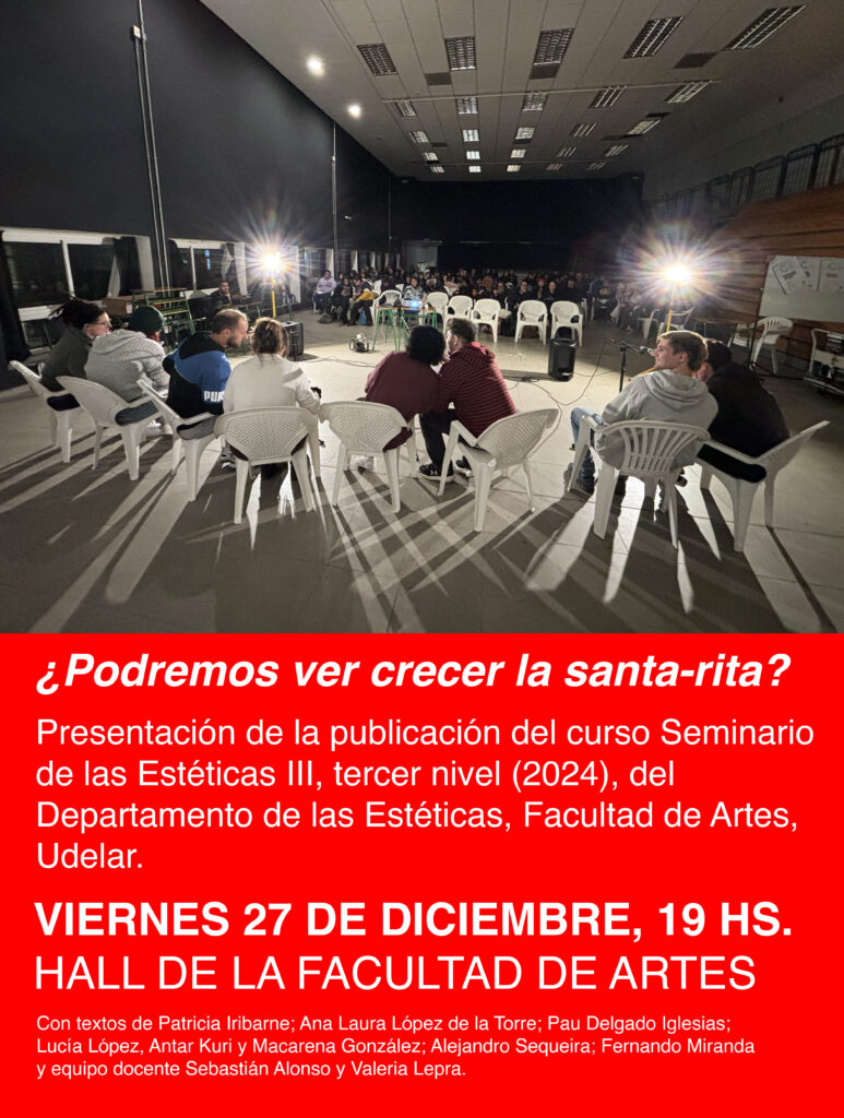 Imagen de difusión del libro "¿Podremos ver crecer la santa-rita?" donde se ve una imagen de personas en el salón sentadas en círculos y debajo sobre fondo rojo y letras blancas se puede leer: ¡Podremos ver crecer la santa rita? Presentación de la publicación del curso Seminario de las Estéticas III, Tercer nivel (2024), del Departamento de las Estéticas, Facultad de Artes, Udelar. Viernes 27 de diciembre 19 h. Hall de la Facultad de Artes